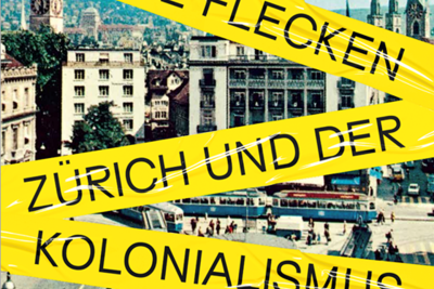 Blinde Flecken - Zürich und der Kolonialismus